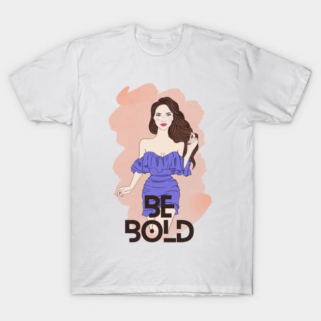 Be Bold T-Shirt by Sashmika Prabhashwara